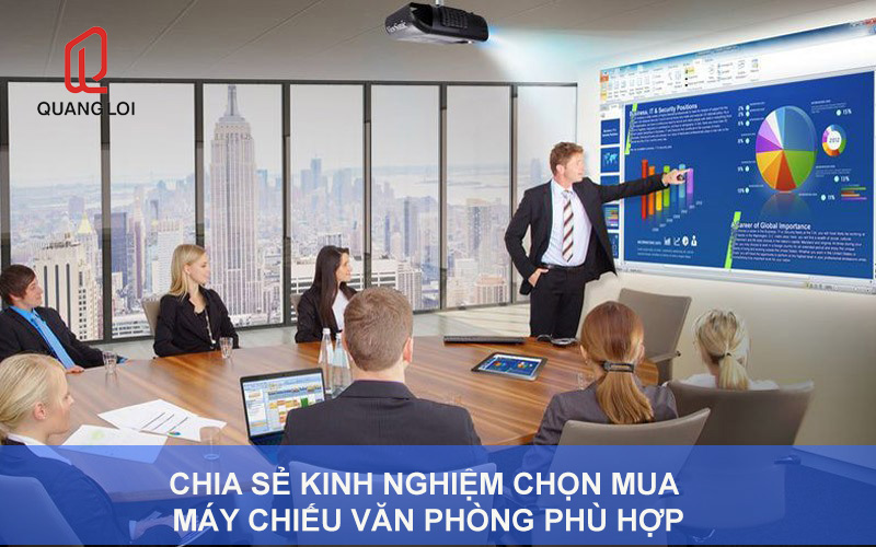 Chia sẻ kinh nghiệm chọn mua máy chiếu văn phòng phù hợp